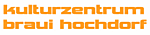 Kulturzentrum Braui Hans-Peter Racheter - Brauiplatz 5 - 6280 Hochdorf - Tel. 041 911 01 70 - info@kulturzentrumbraui.ch
